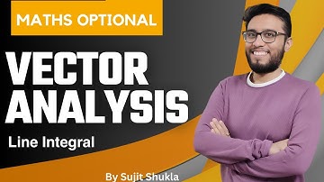Lec 13: Line Integral | Vector Analysis | UPSC Maths Optional By Sujit Shukla