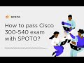 How to pass Cisco 300-540 exam with SPOTO?