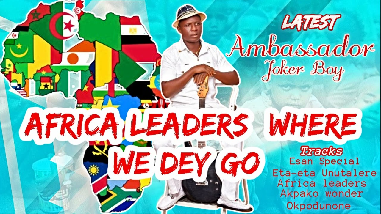 Latest Ambassador Joker Boy - Africa leaders where we dey go - album