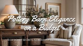 Pottery Barn Elegance on a Budget: 10 Designer Secrets to Instantly Elevate Your Space
