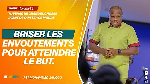 BRISER LES ENVOUTEMENTS POUR ATTEINDRE LE BUT | Pasteur Mohammed SANOGO | 23/04/2022