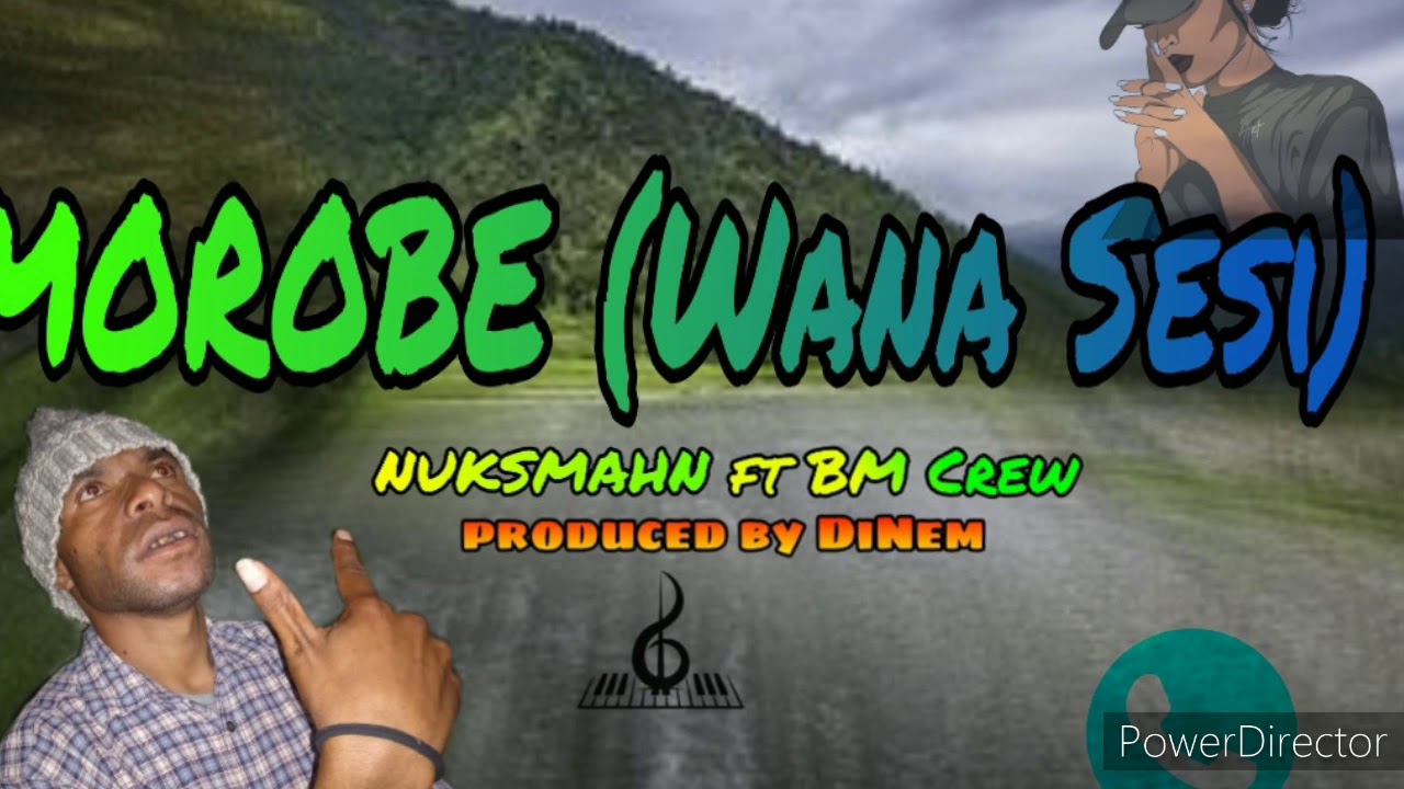 Morobe (Wana Sesi)_NUKS MAHN FT BM CREW _Produced By Sayok DiNem_Kurial_Kiid_Muziq.