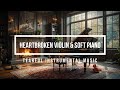 Heartbroken Violin &amp; Soft Piano — Tearful Instrumental Music