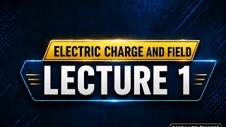 Electric Charge and Field | Lecture 1 | Electrostatic | class 12 physics | NEET /JEE / MHT-CET