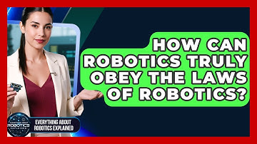 How Can Robotics Truly Obey The Laws Of Robotics? - Everything About Robotics Explained