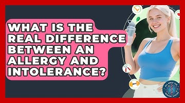 What Is The Real Difference Between An Allergy And Intolerance? - All About the Immune System
