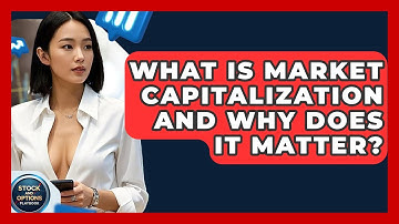 What Is Market Capitalization And Why Does It Matter? - Stock and Options Playbook