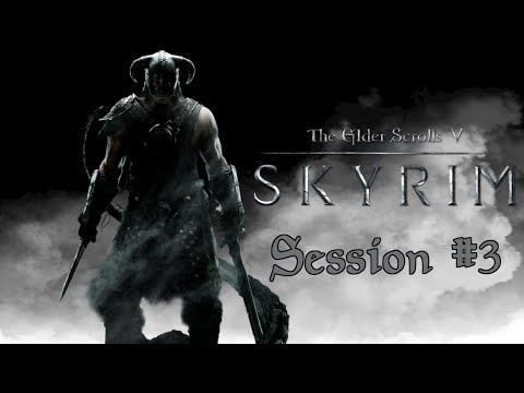 The Elder Scrolls V: Skyrim - Session #3