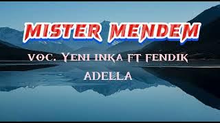 Mister mendem - Yeni inka ft Fendik ADELLA (lirik lagu)