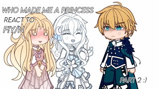 Who made me a princess (WMMAP) react to F!Y/N || AU || 2/2