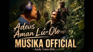 ADEUS AMAN LÚ-OLO - ANDY UATU-ILHA