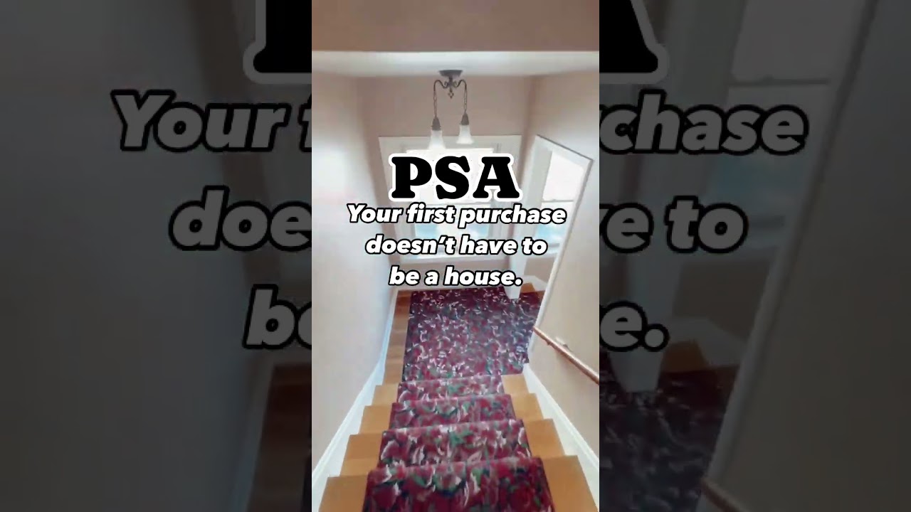 PSA Your first real estate purchase does NOT have to be a house!