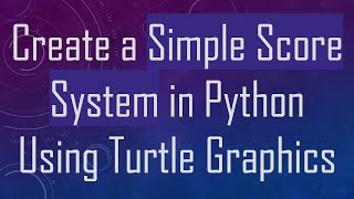 Full Create a Simple Score System in Python Using Turtle Graphics Guide