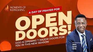 PROPHETIC PRAYERS FOR THE REOPENING OF CLOSED DOORS | MOMENT OF REFRESHING WITH REV DR SAM OYE