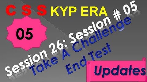 SESSION 26 : SESSION #05 BS- CSS ,TAKE A CHALLENGE WITH END TEST,. END TEST, END TEST