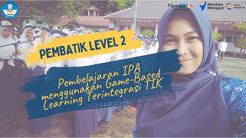 Tugas Pembatik Level 2: Pembelajaran IPA Menggunakan Model Game-Based Learning Terintegrasi TIK