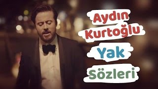 Aydın Kurtoğlu - Yak | Sözleri || Şarkı Defteri