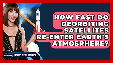 How Fast Do Deorbiting Satellites Re-enter Earth
