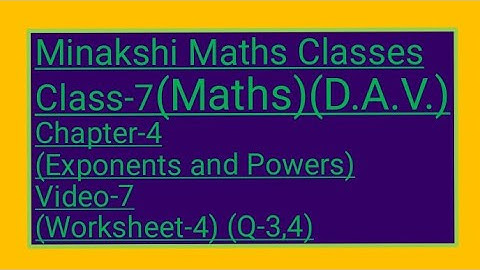 DAV/Class-7(Maths)/ Chapter-4( Exponents and powers)/Video-7/ Worksheet-4(Q-3,4)