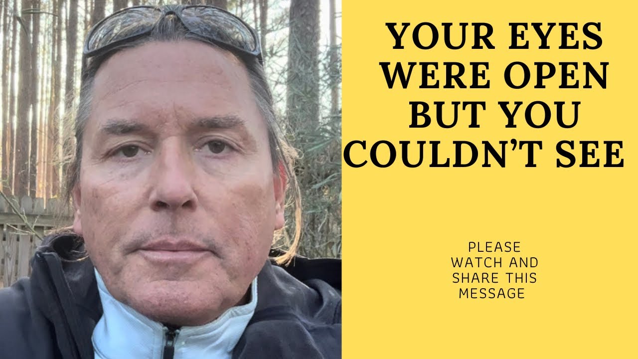 YOUR EYES WERE OPEN BUT YOU COULDN’T SEE