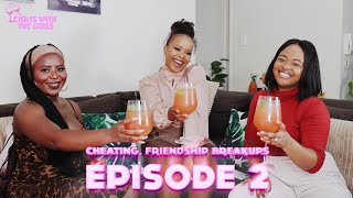 CHATS WITH THE GIRLS EPISODE 2 | WOULD YOU SNITCH ON YOUR GIRLFRIENDSHIP BREAKUPS, GIRL CODE