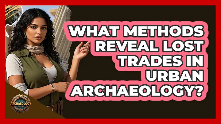 What Methods Reveal Lost Trades In Urban Archaeology? - Archaeology Quest