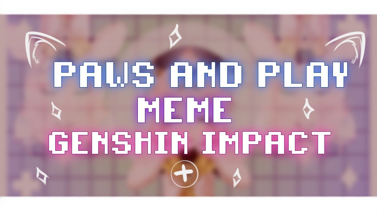Paws And Play meme | Genshin Impact |