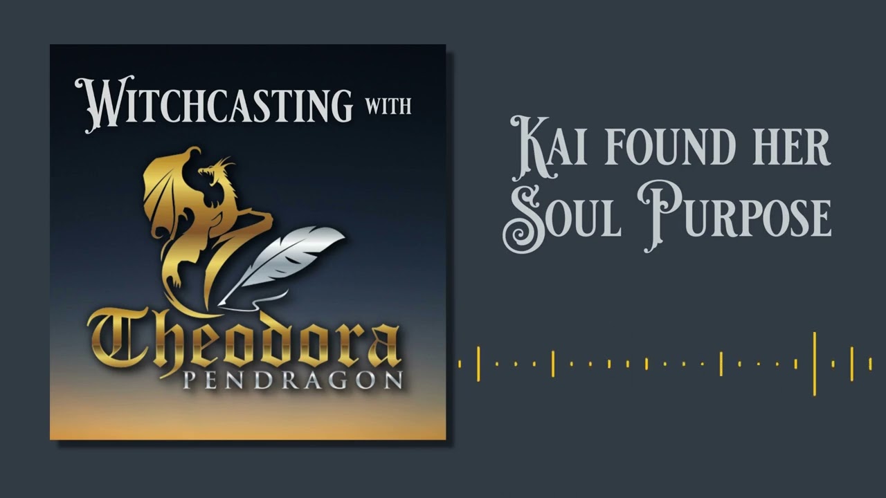 Witchcasting with Theodora Pendragon is joined by Kai who found her Soul Purpose.