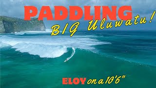 Paddling BIG Uluwatu on a 10'6