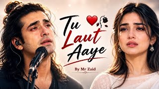 Tu Laut Aaye 💔 | Heart Touching Sad Love Song 2026 | Emotional Hindi Song | By Mr Zaid