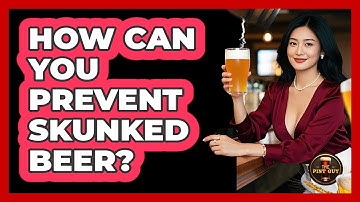 How Can You Prevent Skunked Beer? - The Pint Guy