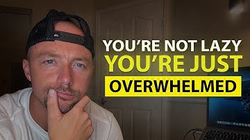 You’re Not Lazy. You’re Overwhelmed. Here’s How To Fix It.