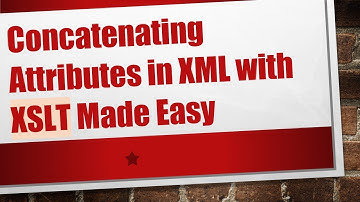 Concatenating Attributes in XML with XSLT Made Easy