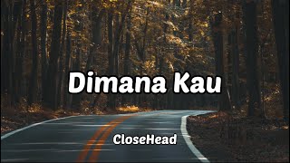 Dimana Kau - CloseHead | Lirik Musik Video