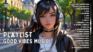 Playlist Good Vibes Music 🍀 Positive songs for a positive day | Album Love