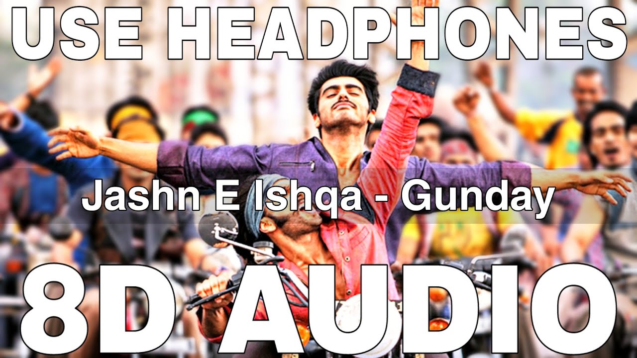 Jashn E Ishqa 8D Audio  Gunday  Javed Ali  Shadab Faridi  Ranveer Singh Arjun Kapoor