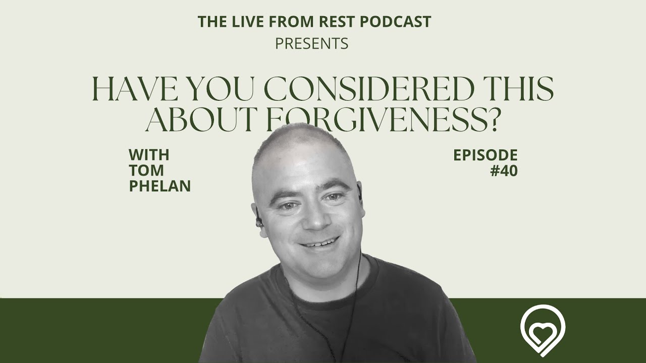 Podcast #40 - Have You Considered THIS About Forgiveness?! - with Tom Phelan