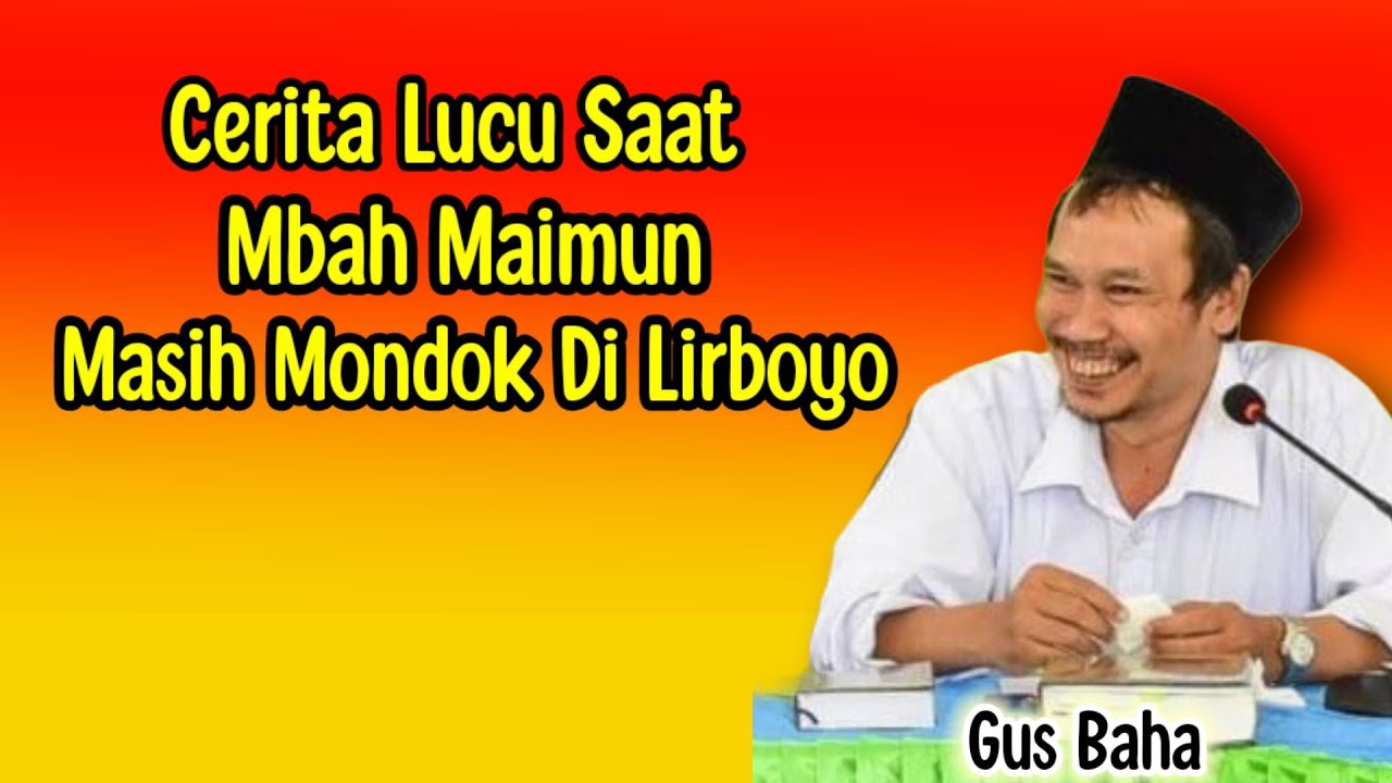GUS BAHA. CERITA LUCU SAAT MBAH MAIMUN MONDOK DI LIRBOYO.
