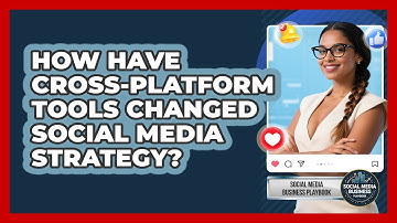 How Have Cross-platform Tools Changed Social Media Strategy? - Social Media Business Playbook