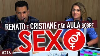 #216 MULHER RECLAMA que marido quer SEXO todo dia, Renato e Cristiane DÃO AULA sobre sexo