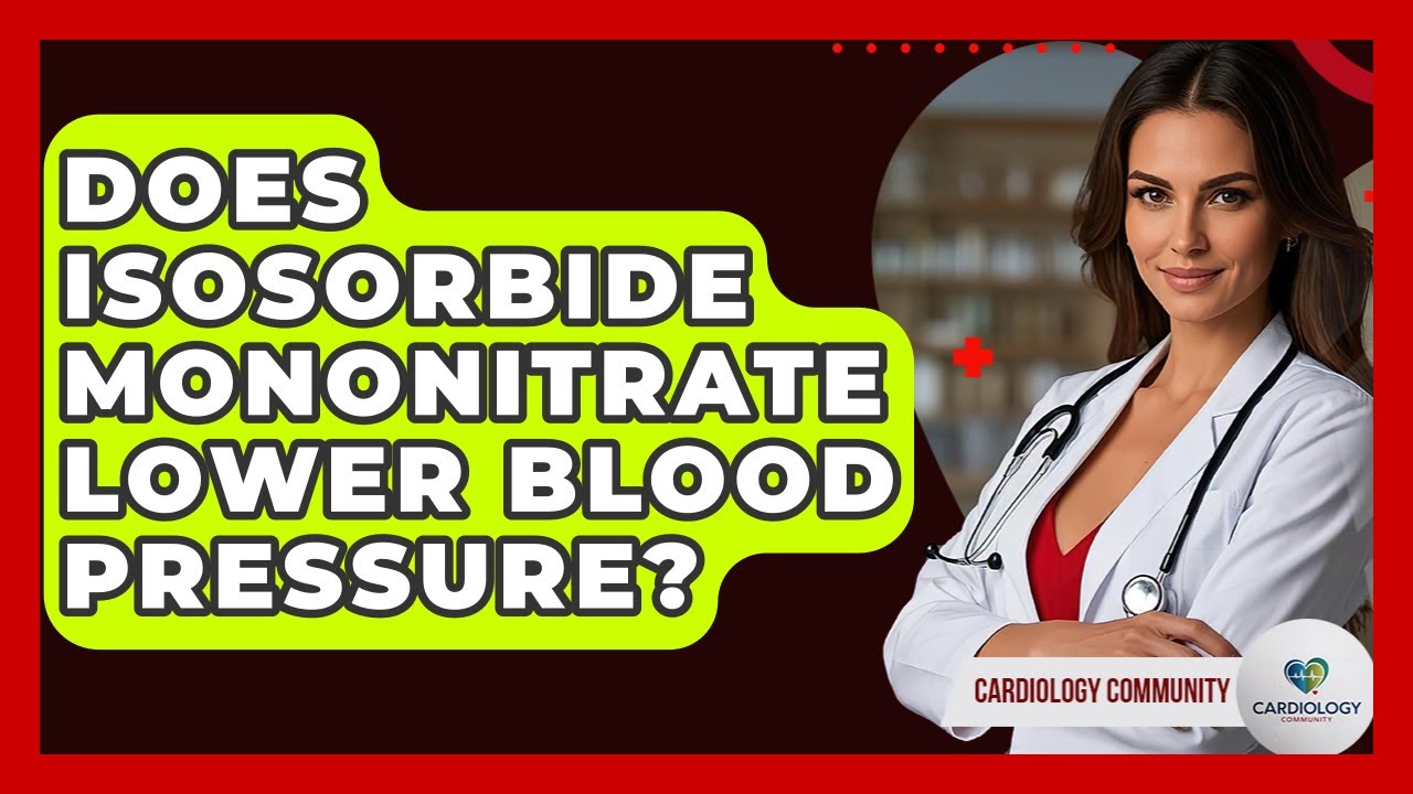 Does Isosorbide Mononitrate Lower Blood Pressure? - Cardiology Community