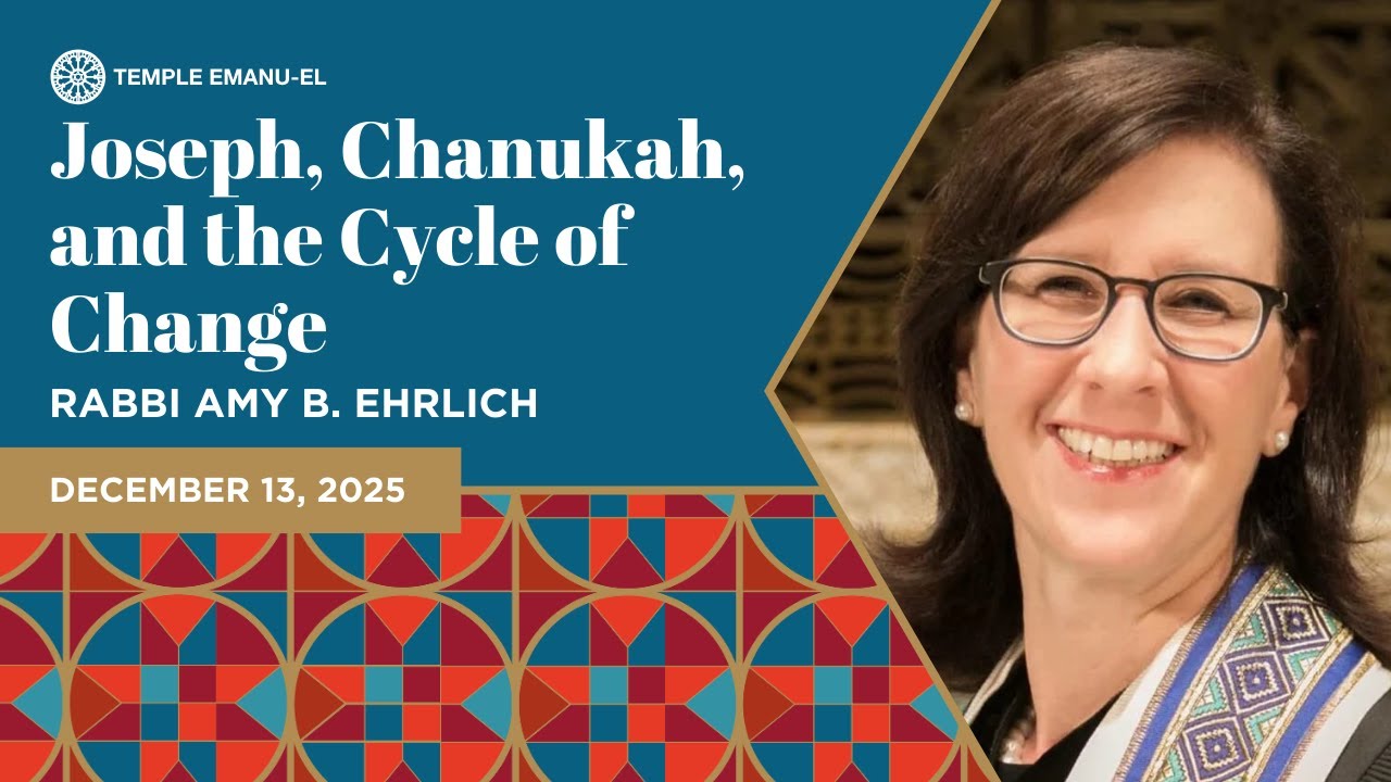 Joseph, Chanukah, and the Cycle of Change | Rabbi Amy Ehrlich | December 13, 2025