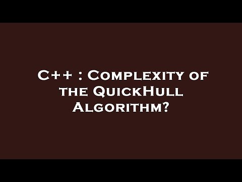 C++ : Complexity of the QuickHull Algorithm?