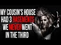 "My Cousin's House had 3 Basements, We NEVER Went in the Third" Creepypasta