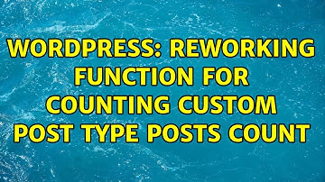 Wordpress: Reworking function for counting custom post type posts count (2 Solutions!!)