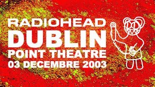 Radiohead - Dublin - point theatre -  03 dec 2003