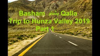 Hunza Valley 2019 Part 1-------Basham  بشام‎ Qalla