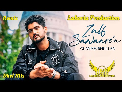 Zulf Sawaare'n | Dhol Mix | Gurnam Bhullar | Dj Saab By Lahoria Production Remix Panjabi Song 2026