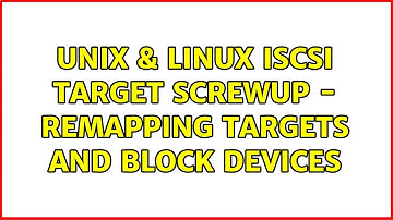 Unix & Linux: iscsi target screwup - remapping targets and block devices