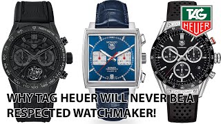 Why Tag Heuer Will NEVER Be A Respected Watchmaker!